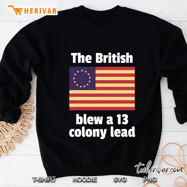 Betsy Ross Flag The British Blew A 13 Colony Lead Sweatshirt