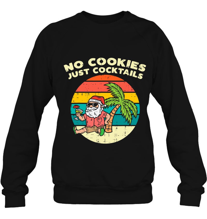 No Cookies Just Cocktails Santa Beach Christmas In July Xmas Sweatshirt