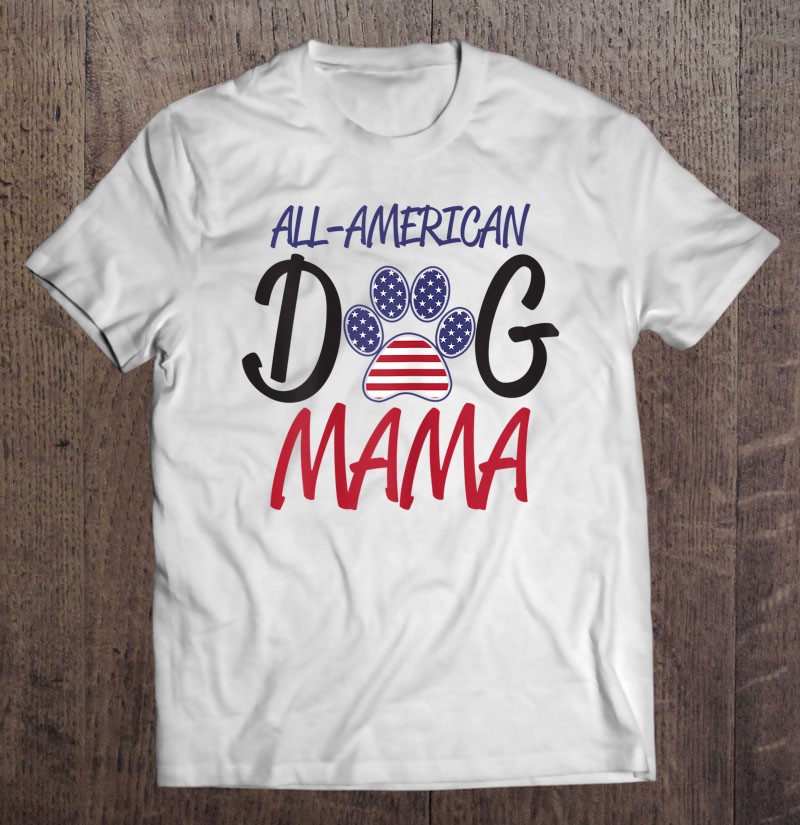 Mama Shirt American Mama 4th Of July Shirt 4th Of July Dog Mom 4th Of July Lover Gift Mom Life Fourth Of July