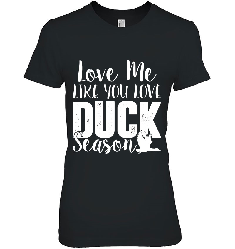 Love Me Like You Love Duck Season Duck Hunting Gifts Pullover Mugs