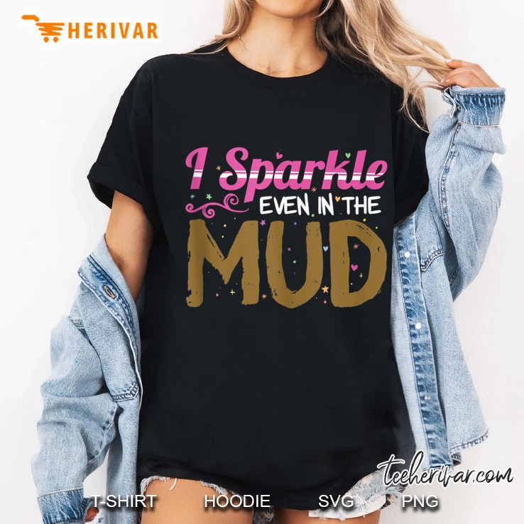 I Sparkle Even In Mud Girls Atv Gift Mud Run Princess Tank Top Ladies Tee