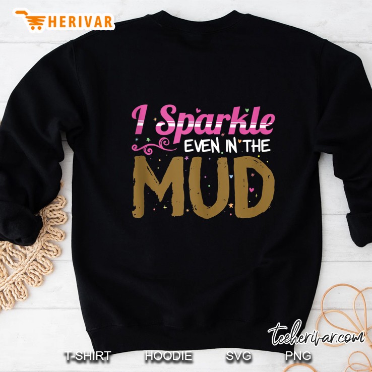 I Sparkle Even In Mud Girls Atv Gift Mud Run Princess Tank Top Sweatshirt