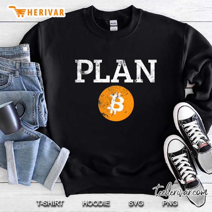 Plan B Cryptocurrency Mining Btc Time For Plan B Bitcoin Sweatshirt