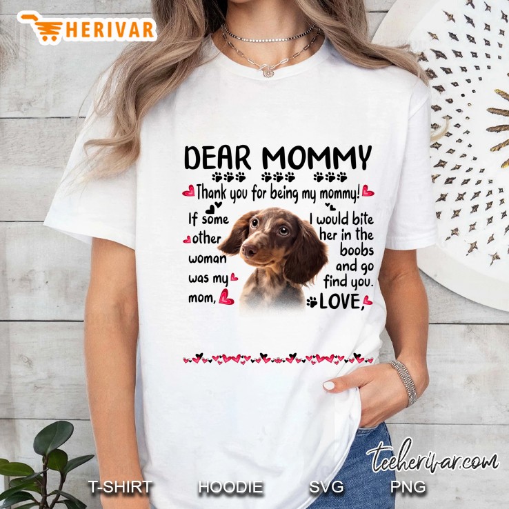 Dachshund Dear Mommy Thank You For Being My Mommy If Some Other Woman Was My Mom I Would Bite Her In The Boobs And Go Find You Love Hearts Dog Paws Lover Ladies Tee