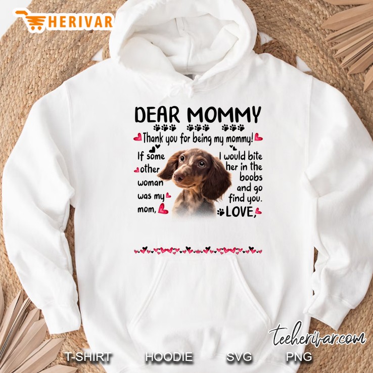 Dachshund Dear Mommy Thank You For Being My Mommy If Some Other Woman Was My Mom I Would Bite Her In The Boobs And Go Find You Love Hearts Dog Paws Lover Hoodie