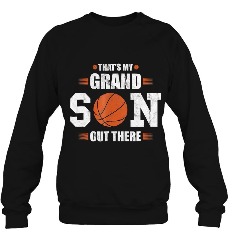 That's My Grandson Out There Grandparents Basketball Sweatshirt