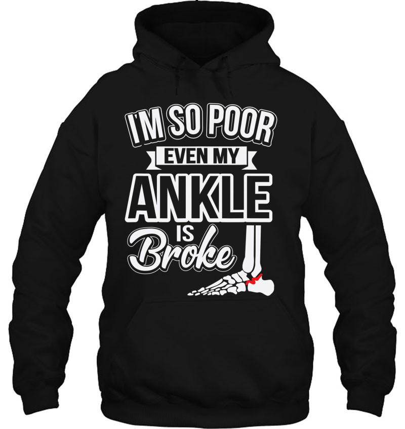 Im So Poor Even My Ankle is Broke Funny Recovery Gag Gift Unisex T-Shirt 