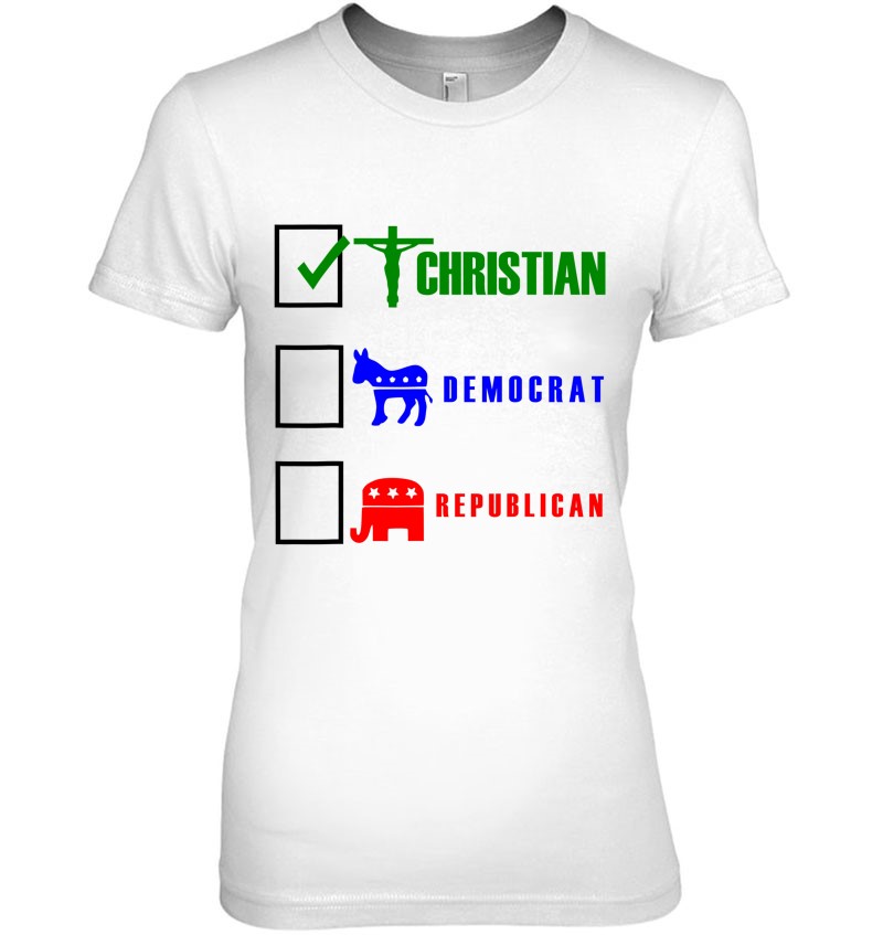 Christian Political Shirt Democrat Republican T Shirts, Hoodies, Sweatshirts & Merch |