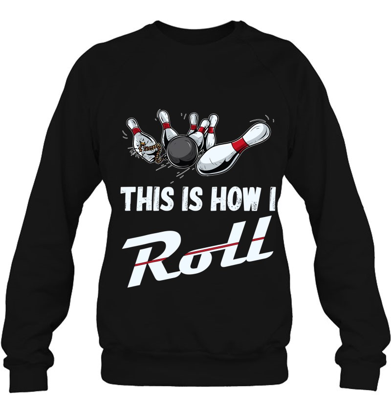 This Is How I Roll Funny Bowling Team Shirts Men Women Kids Sweatshirt