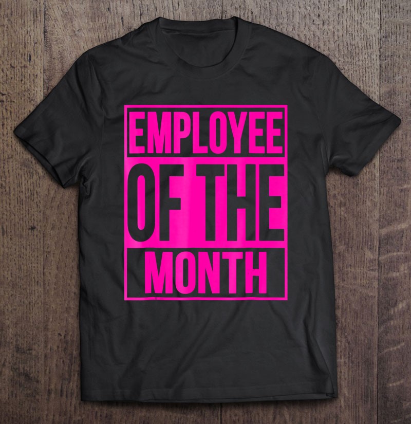 Employee Of The Month Reward Gift For Best Worker Tee