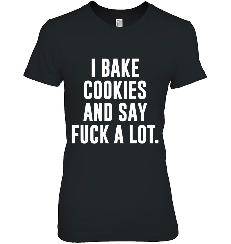 Funny Baking Baker Cookie I Bake Cookies And Say Fuck A Lot Mugs