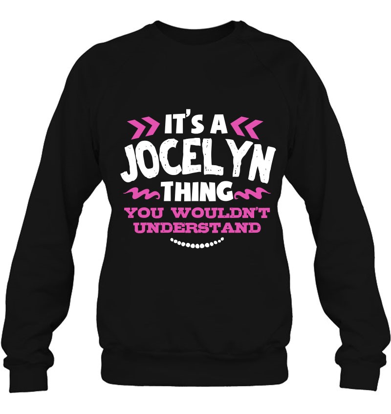 Jocelyn Personalized Gift It's A Jocelyn Thing Custom Pullover Sweatshirt