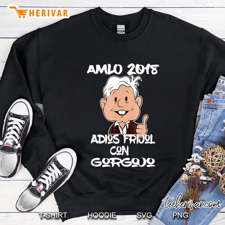 Amlo 2018 Presidente Shirt Frijol Con Gorgojo Camisa Sweatshirt
