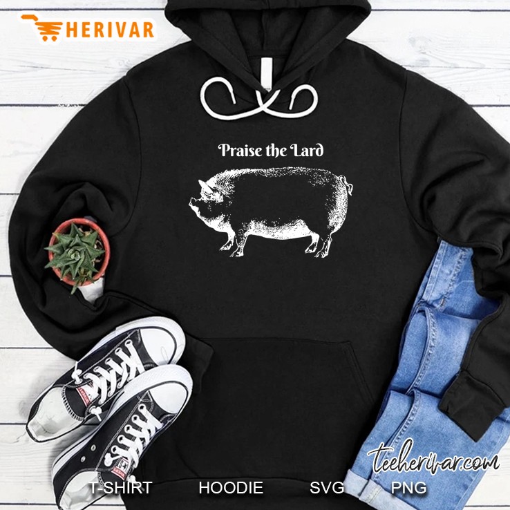 Praise The Lard T Shirt For Bacon Lovers Hoodie