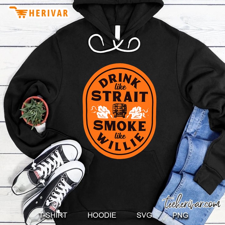 Drink Like Strait Smoke Like Willie Hoodie