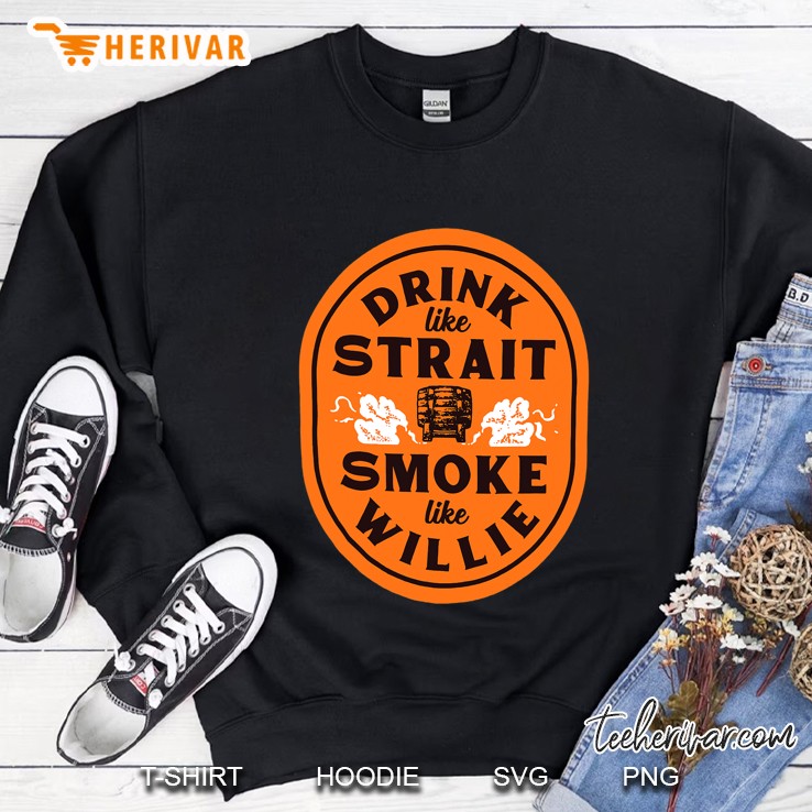 Drink Like Strait Smoke Like Willie Sweatshirt