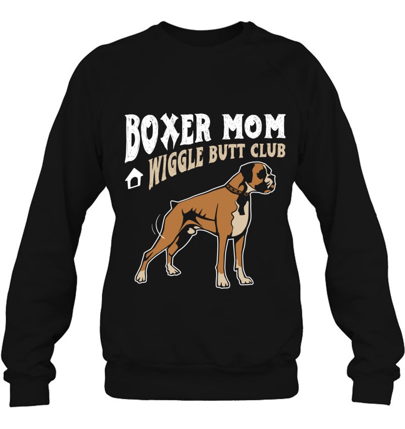Boxer Mom Wiggle Butt Club Design Boxer Design Dog Design Pullover Sweatshirt