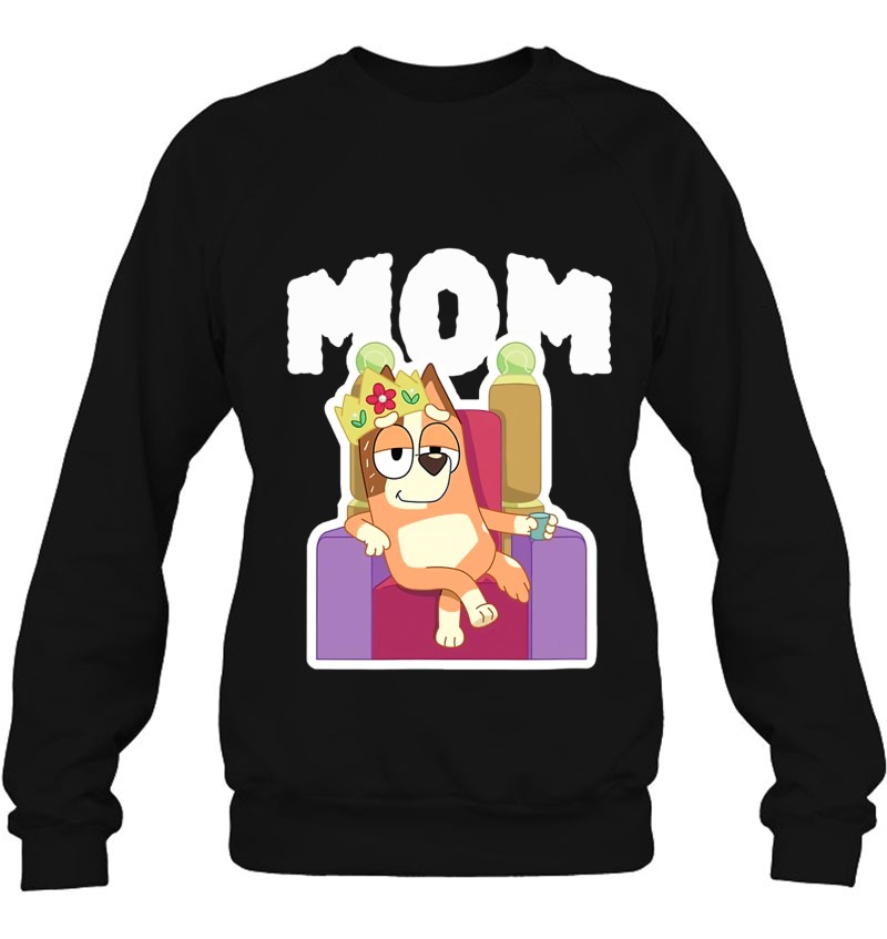 Mom Bluey Mom Is My Queen Sweatshirt