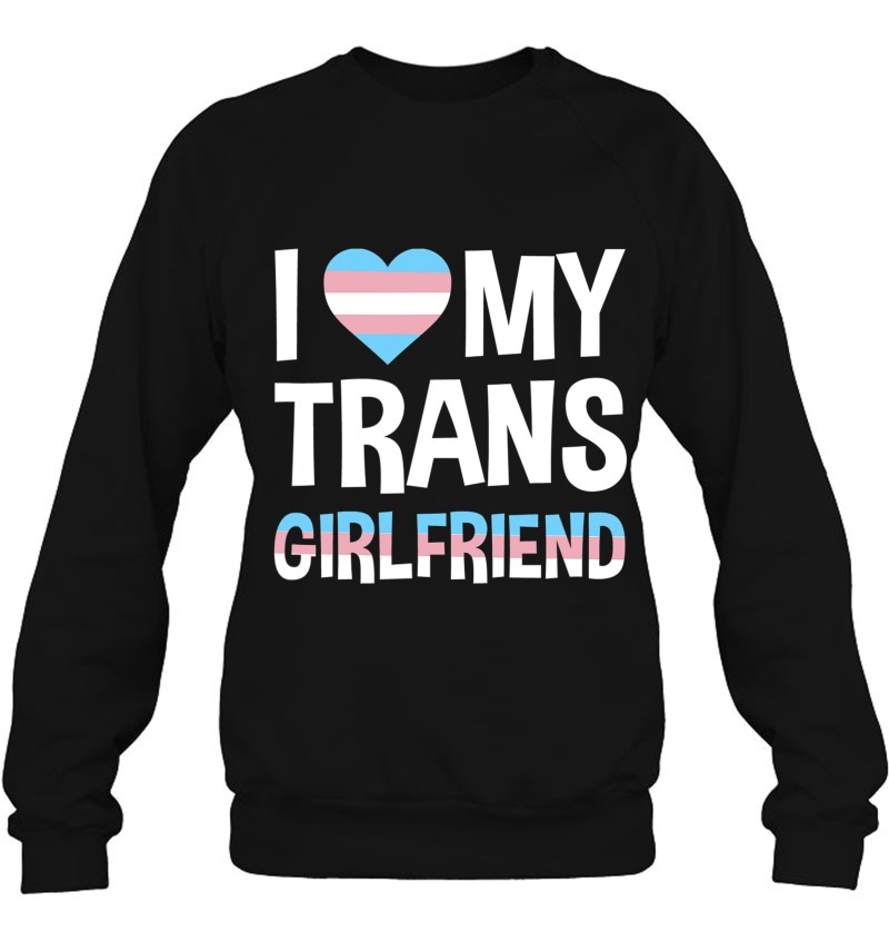 I Love My Transgender Girlfriend Gift Sweatshirt