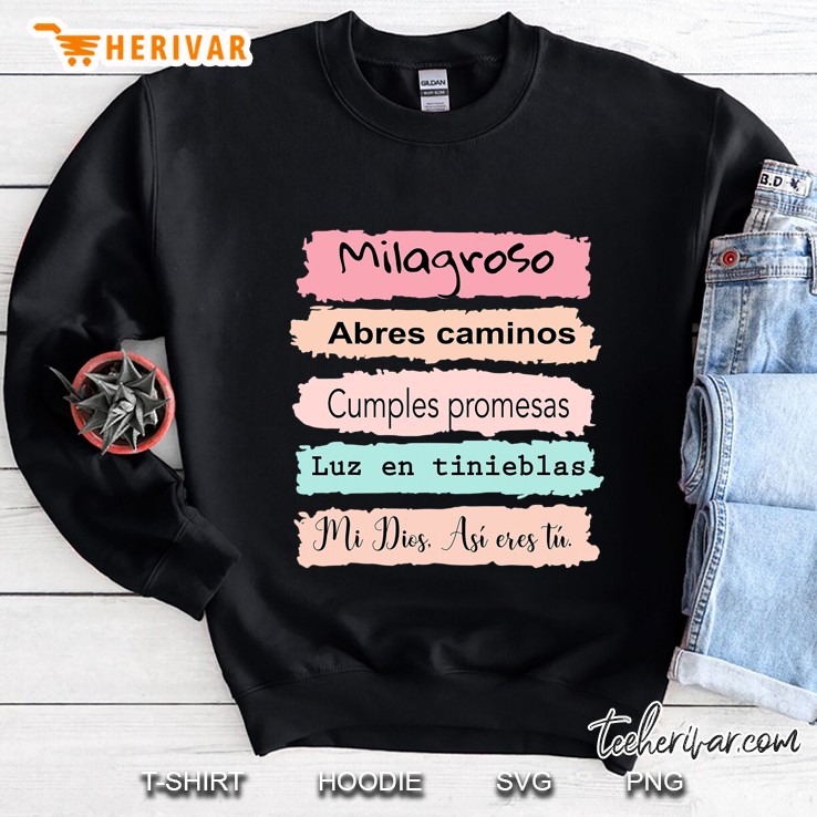 Milagroso Abres Camino  Mi Dios Cumples Promesas Sweatshirt