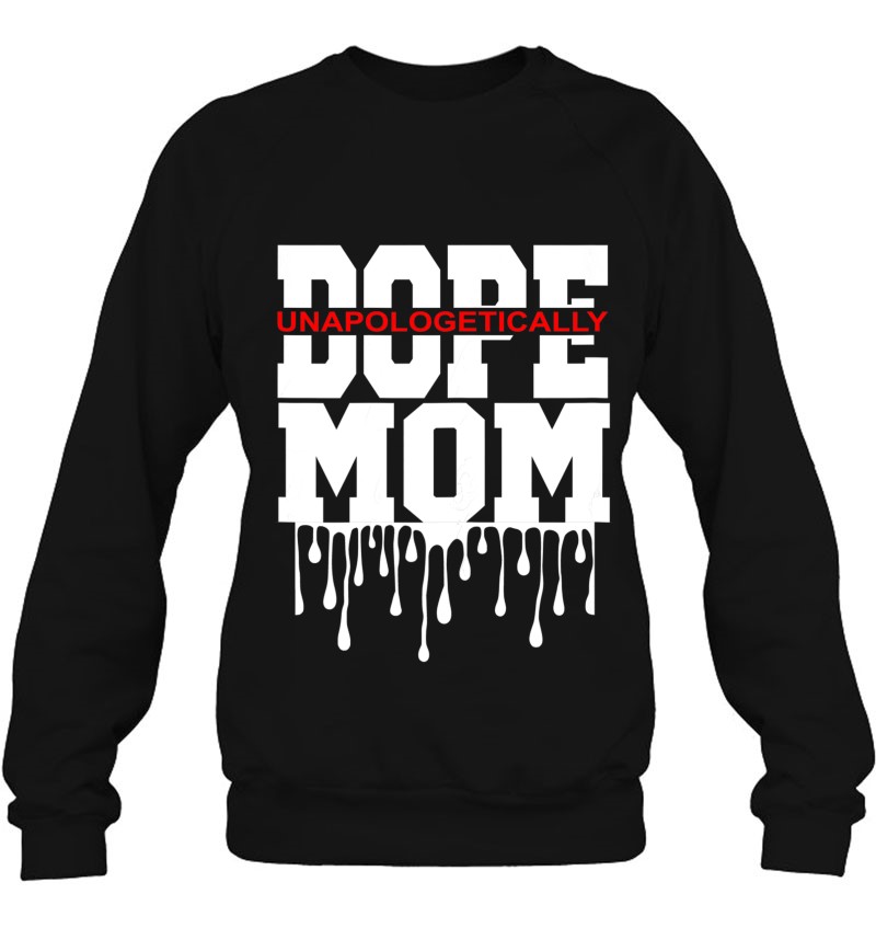 Womens Unapologetic Dope Mom Cool Mother's Day Idea Graphic Design Sweatshirt