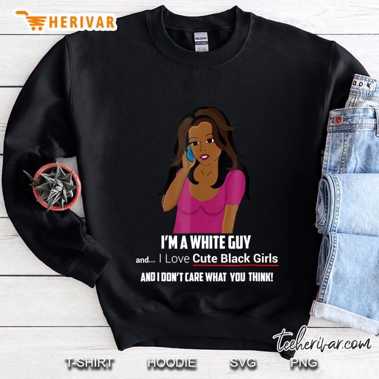 I Like Cute Black Girls White Guy Likes Black Girls Sweatshirt