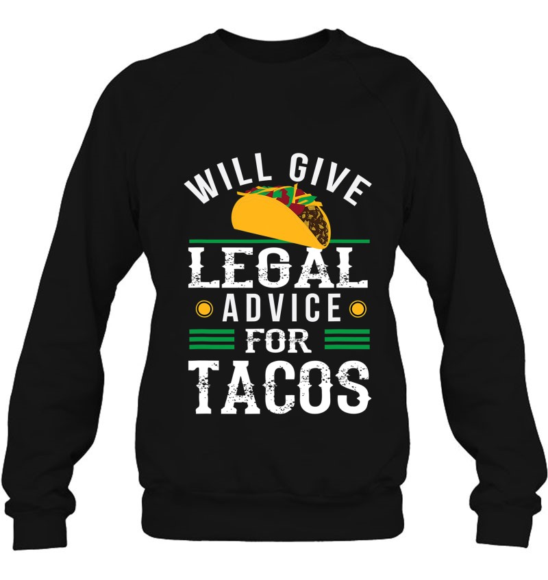 Funny Lawyer Will Give Legal Advice For Tacos Law Student Sweatshirt