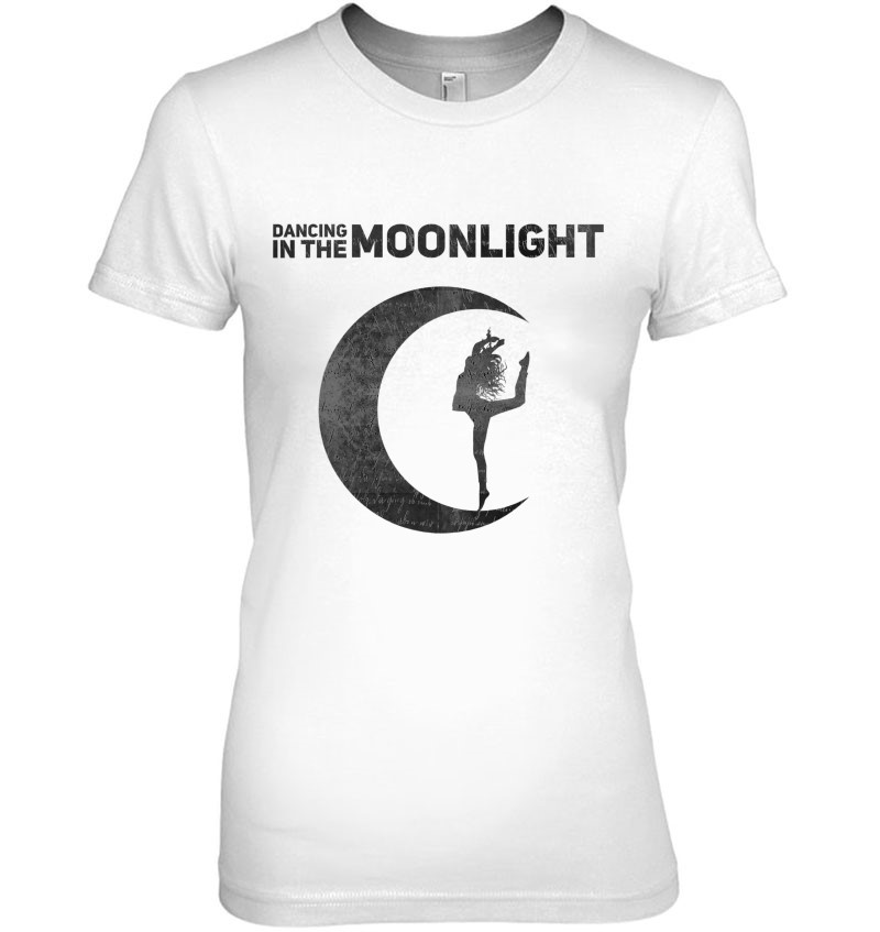 Fun T-Shirt Dancing in the moonlight Tee Women\u2019s Shirt