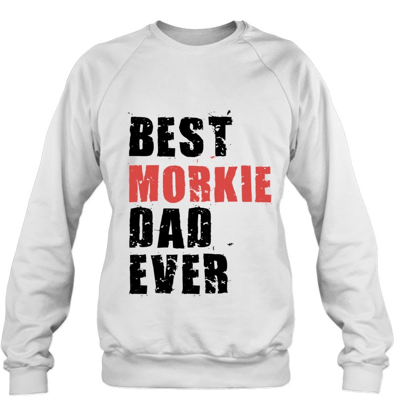 Best Morkie Dad Ever Adc078b Gift Sweatshirt