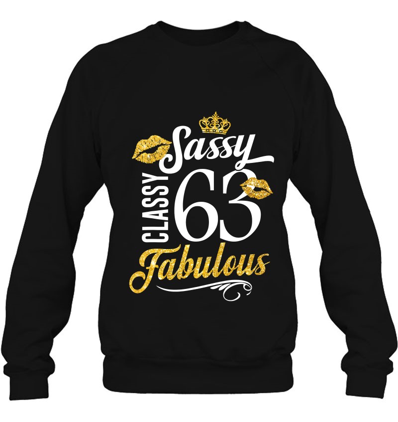 Sassy Classy 63 Happy Birthday To Me Fabulous Gift For Women Sweatshirt