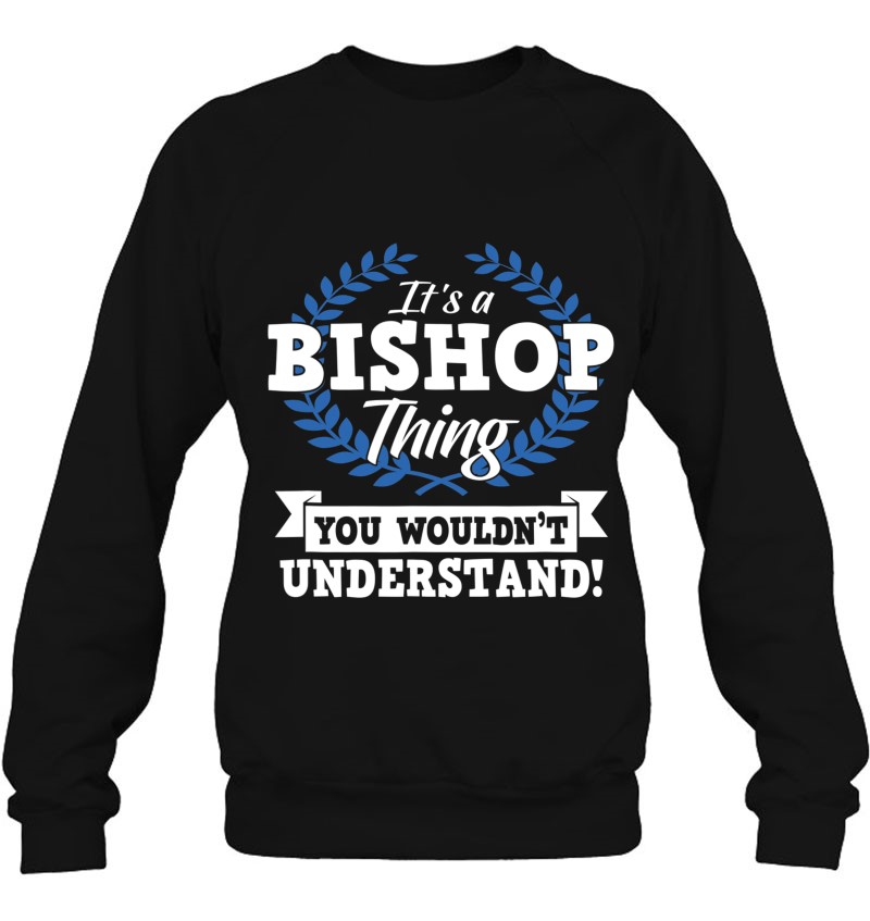It's A Bishop Thing You Wouldn't Understand Name Gift Sweatshirt