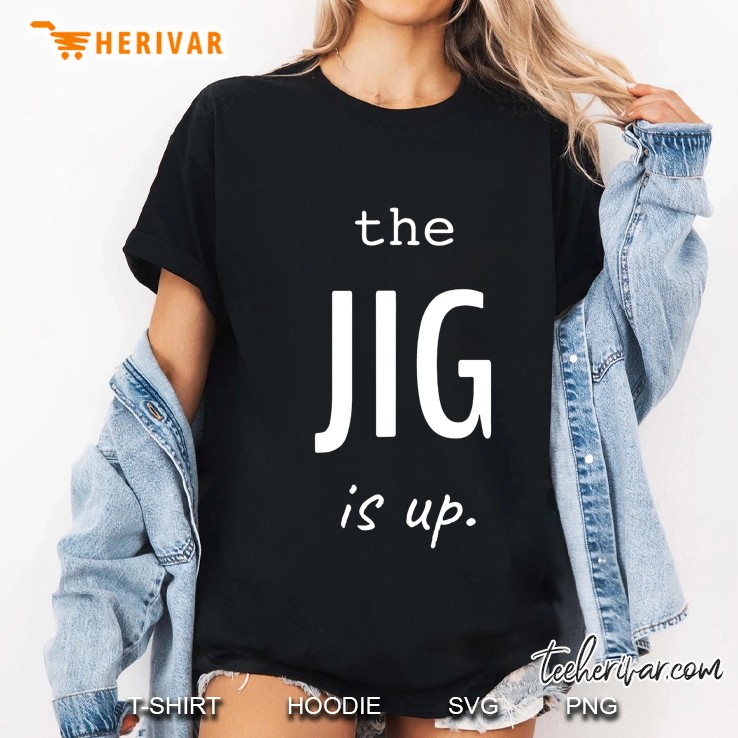 The Jig Is Up. Tank Top Ladies Tee
