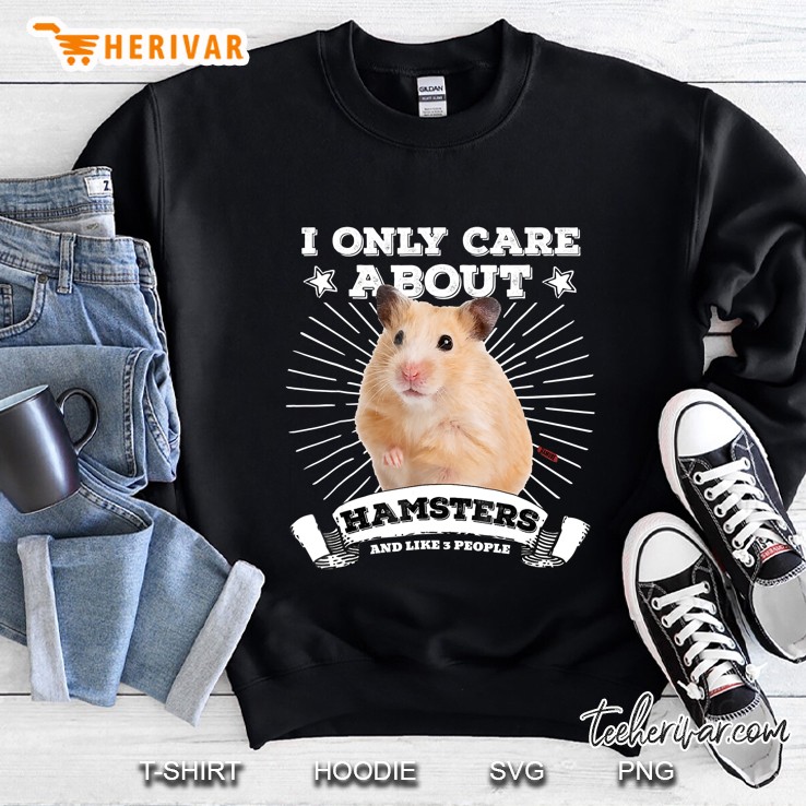 Cute Syrian Hamster Shirt - I Only Care About Hamsters Tee Sweatshirt