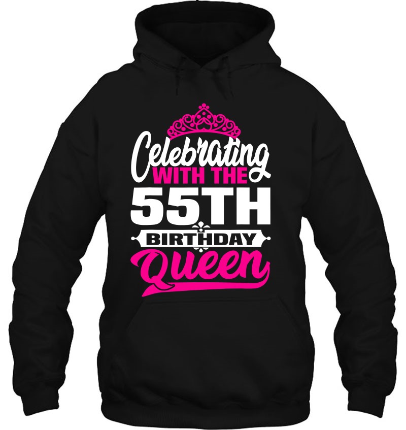 Birthday - Celebrating With The 55Th Birthday Queen Hoodie