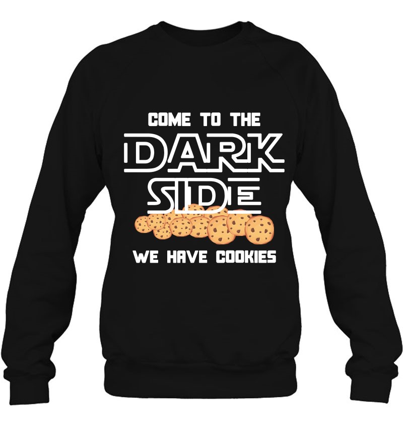 Come To The Dark Side We Have Cookies Gag Humor Design Sweatshirt