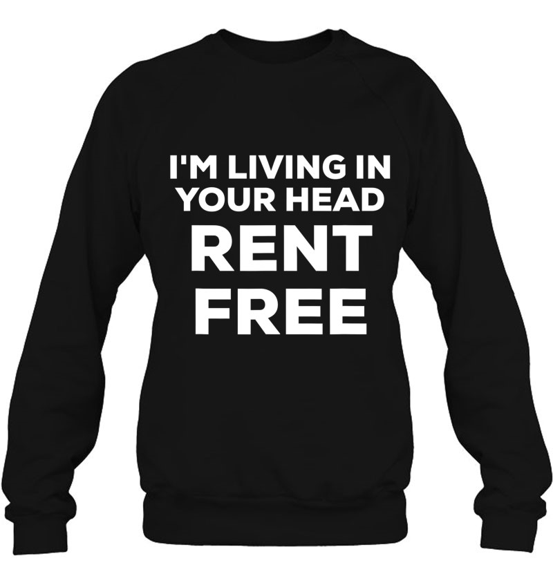 Funny I'm Living In Your Head Rent Free Meme Tiktok Video Sweatshirt