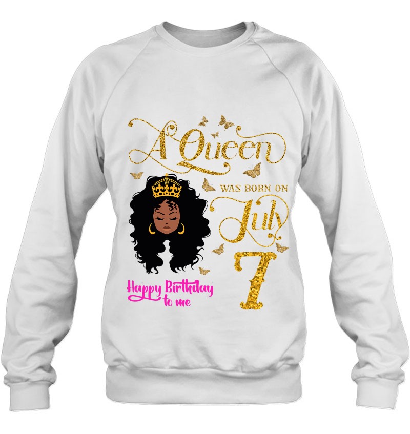 A Queen Was Born On July 7 Happy Birthday To Me 7Th July Sweatshirt