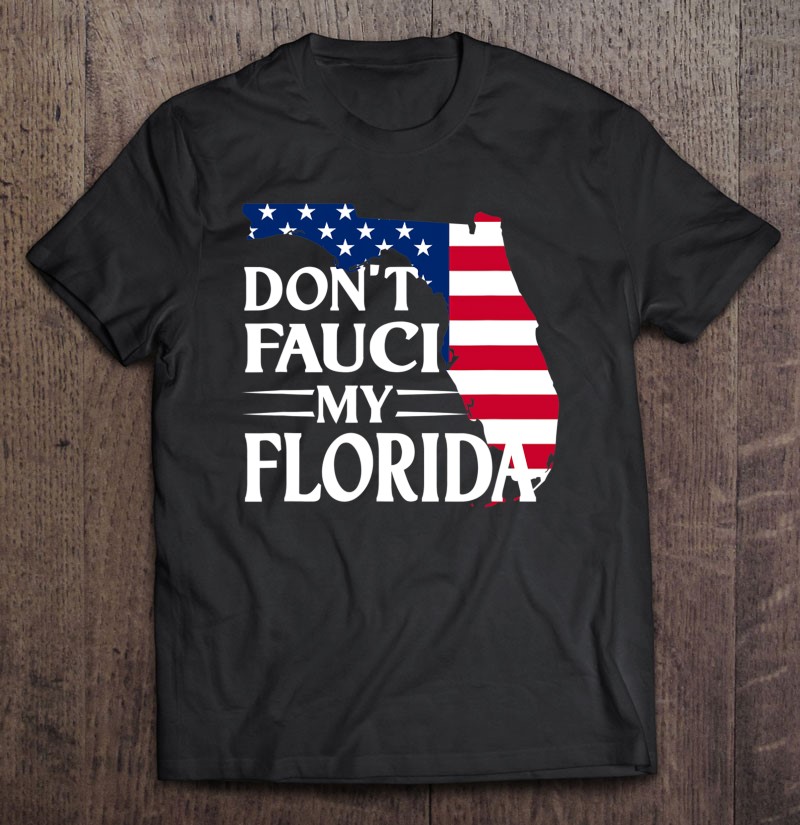 Don't Fauci My Florida 2024 For Patriotic Mom And Dad Shirt