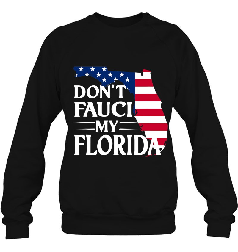 Don't Fauci My Florida 2024 For Patriotic Mom And Dad Sweatshirt