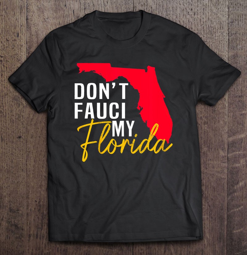 Don't Fauci My Florida Shirt
