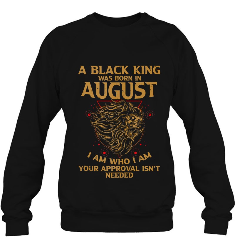 A Black King Was Born In August I Am Who - I Am Lion Pride Tank Top Sweatshirt