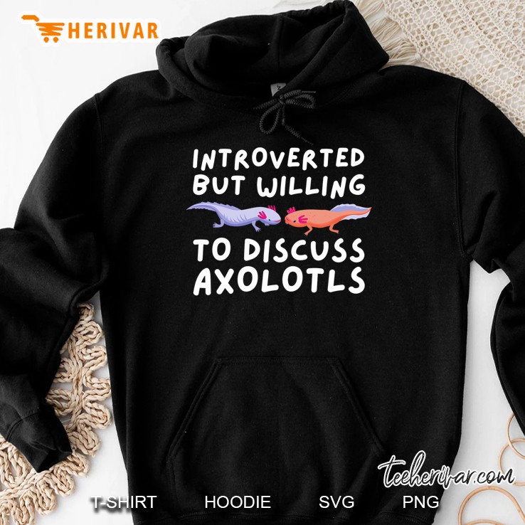 Introverted But Willing To Discuss Axolotls Walking Fish Hoodie