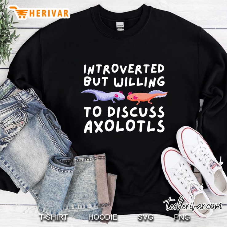 Introverted But Willing To Discuss Axolotls Walking Fish Sweatshirt