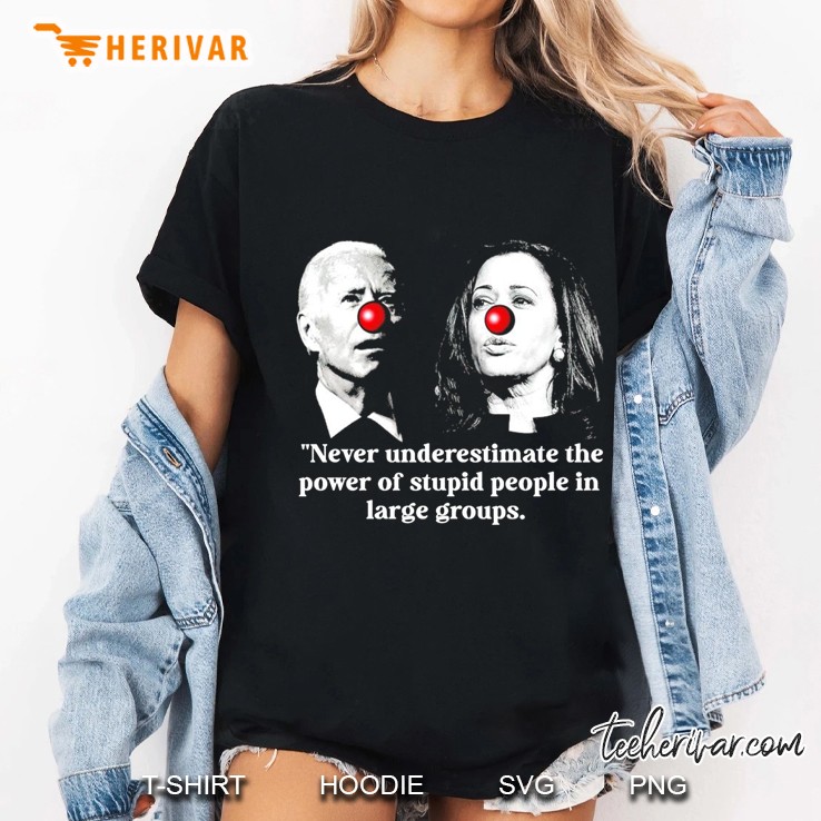 Joe Biden Vs Kamala Harris Never Underestimate The Power Of Stupid People In Large Groups Ladies Tee