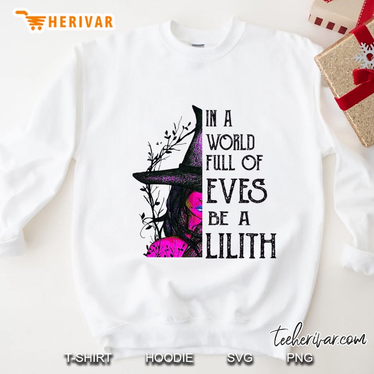 In A World Full Of Eves Be A Lilith Sweatshirt