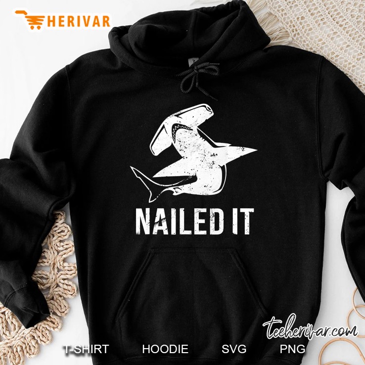 Nailed It Hammerhead Shark Tee Funny Shark T-Shirt Hoodie