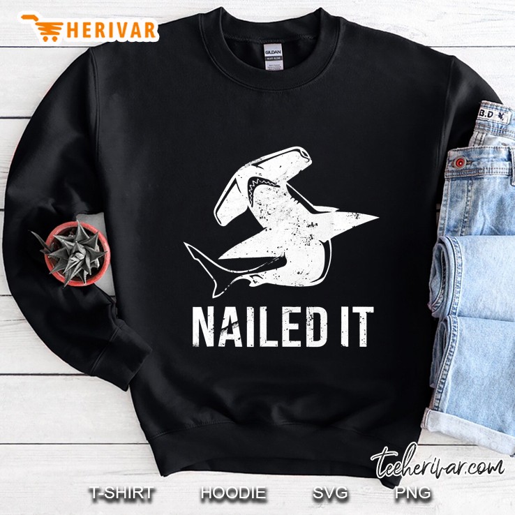 Nailed It Hammerhead Shark Tee Funny Shark T-Shirt Sweatshirt