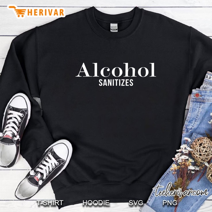 Grunt Style Alcohol Sanitizes Drinking Funny Shirt Sweatshirt