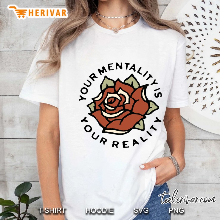 Your Mentality Is Your Reality Rose Flower Quote Ladies Tee