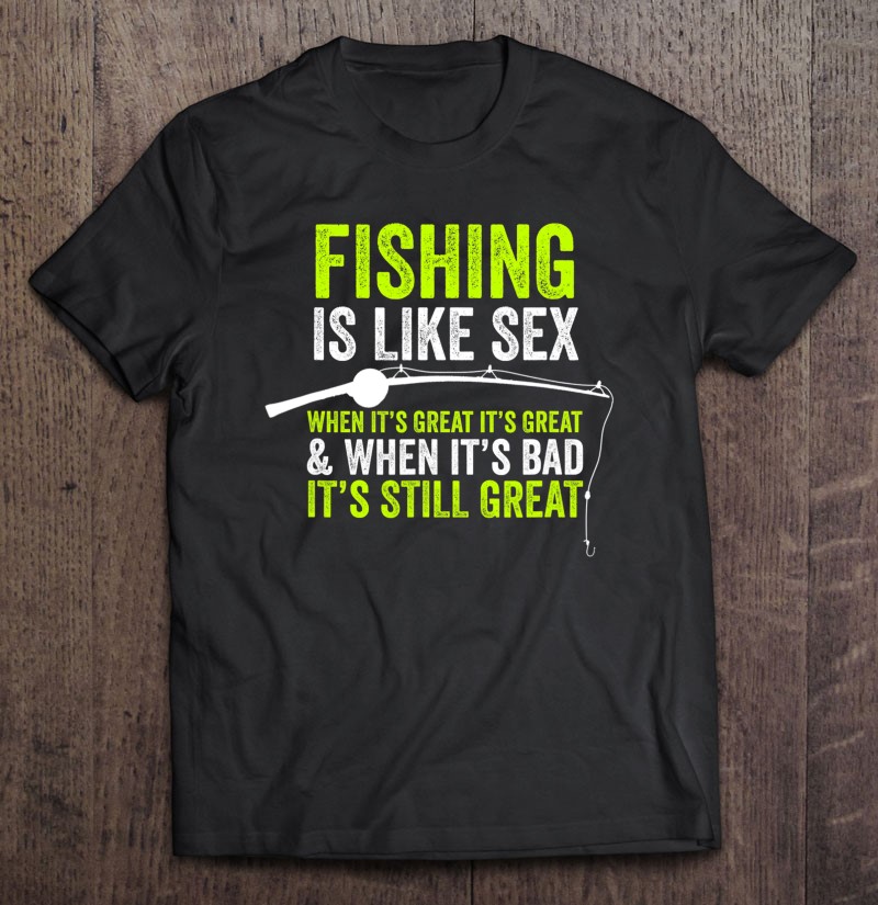 Fishing Is Like Sex Funny Dad Joke Gift For Fisherman T-Shirts, Hoodies,  SVG & PNG